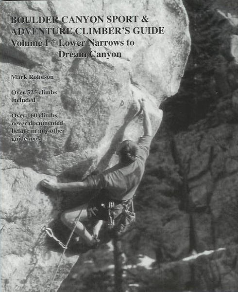 Boulder Canyon Sport & Adventure Climber's Guide, Volume I: Lower Narrows to Dream Canyon, by Mark Rolofson.